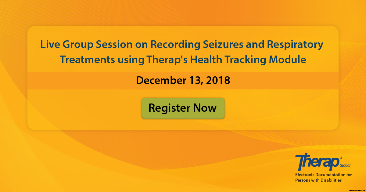 Live Group Session on Recording Seizures and Respiratory Treatment using Therap’s Health Tracking Module on December 13, 2018
