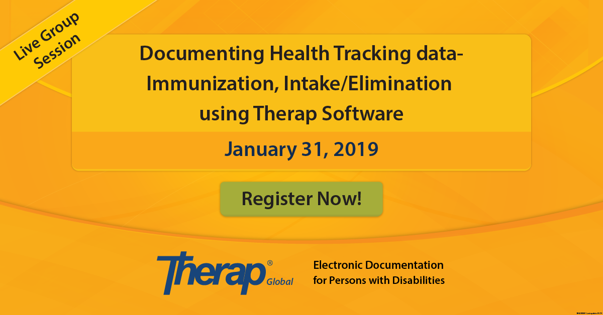 Live Group Session on Documenting Health Tracking data - Immunization, Intake/Elimination using Therap Software January 31, 2019