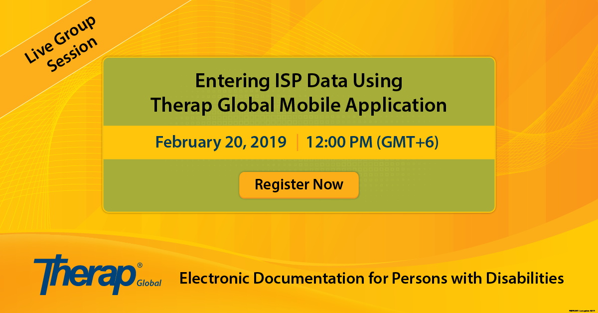 Live Group Session on Entering ISP Data using Therap Global Mobile Application February 20, 2019