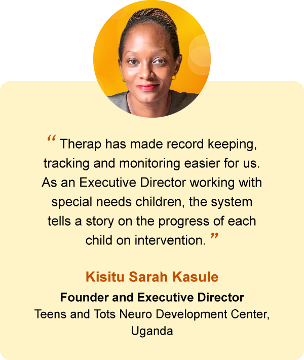 Kisitu Sarah Kasule Founder and Executive Director Teens and Tots Neuro Development Center, Uganda